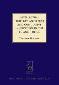 Intellectual Property, Antitrust And Cumulative Innovation In The Eu And The Us di Thorsten Kaseberg edito da Bloomsbury Publishing Plc