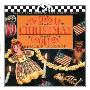 Victorian Christmas Cookery di Bruce T. Paddock edito da Brick Tower Press