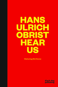Hans Ulrich Obrist Hear Us di Dan Adler, Jennifer Allen edito da BLACK DOG PUB LTD