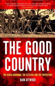 The Good Country di Bain Attwood edito da Monash University Publishing