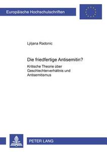 Die friedfertige Antisemitin? di Ljiljana Radonic edito da Peter Lang