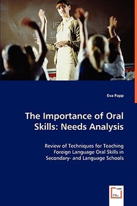 The Importance of Oral Skills: Needs Analysis di Eva Papp edito da VDM Verlag