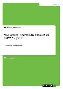 MES-System - Abgrenzung von MES zu ERP/APS-System di Al-Hasan Al-Wazer edito da GRIN Publishing