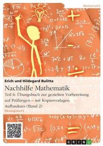 Nachhilfe Mathematik - Teil 6 di Erich Bulitta edito da Grin Publishing