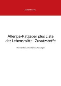Allergie-Ratgeber plus Liste der Lebensmittel-Zusatzstoffe di André Chinnow edito da Books on Demand