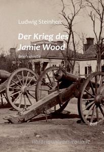 Der Krieg des Jamie Wood di Ludwig Steinherr edito da Books on Demand