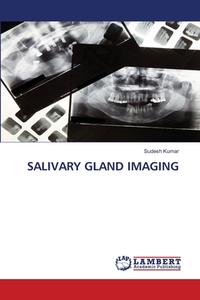 Salivary Gland Imaging di SUDESH KUMAR edito da Lightning Source Uk Ltd