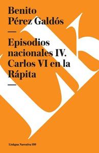 Episodios Nacionales IV. Carlos VI En La Rápita di Benito Perez Galdos edito da LINKGUA EDICIONES