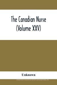 The Canadian Nurse (Volume XXV) di Unknown edito da Alpha Editions
