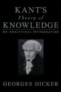 Kant's Theory of Knowledge di Georges (Professor of Philosophy Dicker edito da Oxford University Press Inc