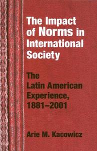 Kacowicz, A:  The Impact of Norms in International Society di Arie M. Kacowicz edito da University of Notre Dame Press