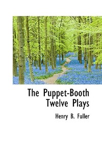 The Puppet-booth di Henry Blake Fuller edito da Bibliolife