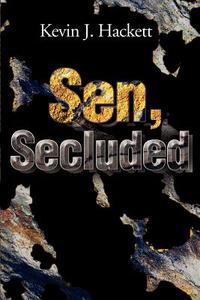 Sen, Secluded di Kevin J Hackett edito da Writers Club Press