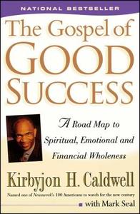The Gospel of Good Success: A Road Map to Spiritual, Emotional and Financial Wholeness di Kirbyjon H. Caldwell edito da FIRESIDE BOOKS
