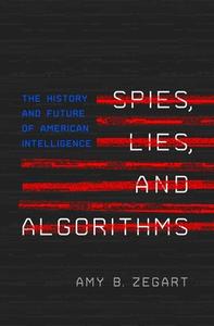 Spies, Lies, And Algorithms di Amy B. Zegart edito da Princeton University Press
