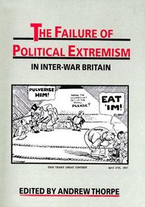 The Failure of Political Extremism in Inter-War Britain di Andrew Thorpe edito da LIVERPOOL UNIV PR
