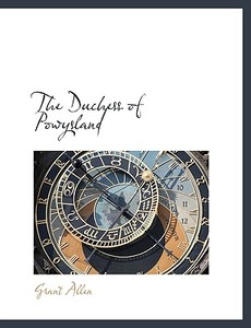The Duchess of Powysland di Grant Allen edito da BiblioLife