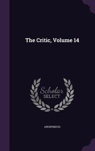 The Critic, Volume 14 di Anonymous edito da Palala Press