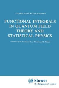 Functional Integrals in Quantum Field Theory and Statistical Physics di V. N. Popov edito da Springer Netherlands