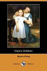 Elsie's Children (Dodo Press) di Martha Finley edito da DODO PR