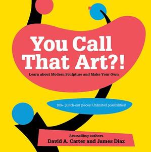 You Call That Art?! di David A. Carter, James Diaz edito da Abrams