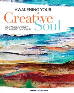 Awakening Your Creative Soul di Sandra Duran Wilson edito da F&W Publications Inc