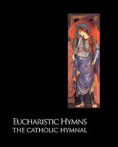 Eucharistic Hymns - The Catholic Hymnal di Noel Jones edito da Createspace