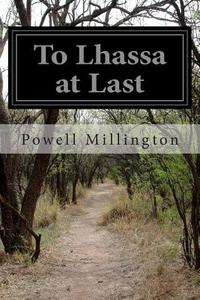 To Lhassa at Last di Powell Millington edito da Createspace