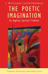 The Poetic Imagination: An Anglican Spiritual Tradition di Louis William Countryman edito da ORBIS BOOKS