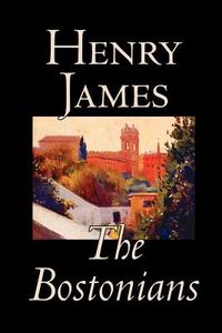 The Bostonians by Henry James, Fiction, Literary di Henry James edito da Wildside Press