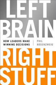 Left Brain, Right Stuff: How Leaders Make Winning Decisions di Phil Rosenzweig edito da PUBLICAFFAIRS