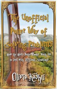 The Unofficial Potter Way of Solving Problems di Olivia Kashti edito da THINKaha