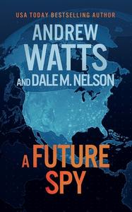 A Future Spy di Andrew Watts, Dale M. Nelson edito da SEVERN RIVER PUB