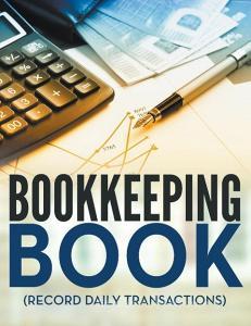 Bookkeeping Book (Record Daily Transactions) di Speedy Publishing Llc edito da Speedy Publishing LLC
