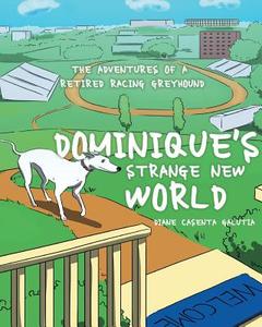 Dominique's Strange New World di Diane Casenta Galutia edito da Page Publishing, Inc.