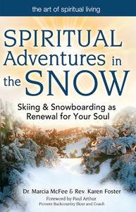 Spiritual Adventures in the Snow: Skiing & Snowboarding as Renewal for Your Soul di Marcia Mcfee, Karen Foster edito da SKYLIGHT PATHS
