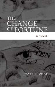 The Change Of Fortune di Mark Thomas edito da New Generation Publishing