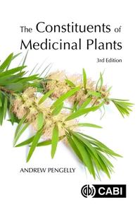 Constituents Of Medicinal Plants 3e di ANDREW PENGELLY edito da Cabi Publishing