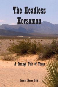 THE HEADLESS HORSEMAN: A STRANGE TALE OF di THOMAS MAYNE REID edito da LIGHTNING SOURCE UK LTD