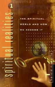 Spiritual Realities Vol. 1: The Spiritual World and How We Access It di Harold R. Eberle edito da WORLDCAST PUB