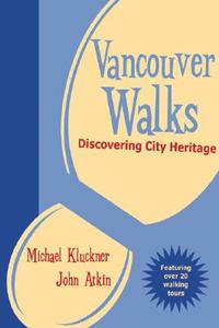 Vancouver Walks: Discovering City Heritage di John Atkin, Michael Kluckner, First Last edito da Steller Press