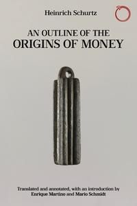 An Outline Of The Origins Of Money di Heinrich Schurtz edito da Hau