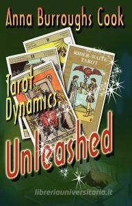 Tarot Dynamics Unleashed - The Fundamental Way to Learn and Read the Tarot di Anna Burroughs Cook edito da Kima Global Publishers