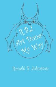 Art Done My Way di Ronald B. Johnston edito da Reimann Books