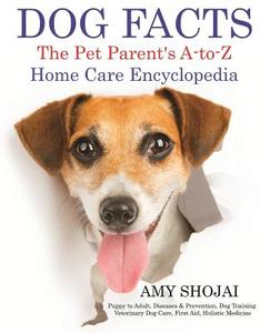 Dog Facts: The Pet Parent's A-To-Z Home Care Encyclopedia: Puppy to Adult, Diseases & Prevention, Dog Training, Veterinary Dog Ca di Amy Shojai edito da Amy Shojai