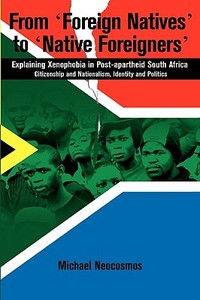 From "Foreign Natives" to "Native Foreigners". Explaining Xenophobia in Post-apartheid South Africa. 2nd Ed di Michael Neocosmos edito da Codesria