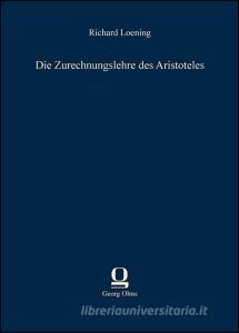 Die Zurechnungslehre des Aristoteles di Richard Loening edito da Olms Verlag