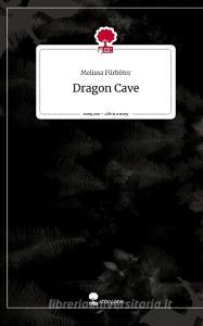 Dragon Cave. Life is a Story - story.one di Melissa Fürböter edito da story.one publishing