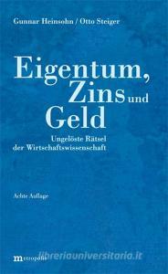 Eigentum, Zins und Geld di Gunnar Heinsohn, Otto Steiger edito da Metropolis Verlag