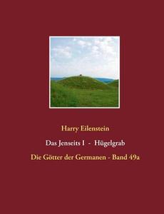 Das Jenseits I  -  Hügelgrab di Harry Eilenstein edito da Books on Demand